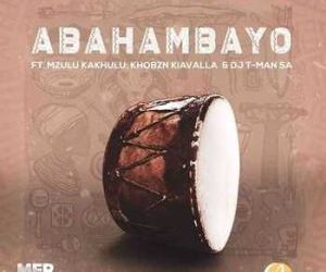 DOWNLOAD MFR Souls – Abahambayo Ft. Mzulu Kakhulu, Khobzn Kiavalla & T-Man SA mp3