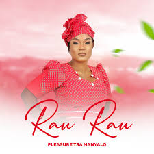 DOWNLOAD Pleasure Tsa Manyalo – Rau Rau mp3