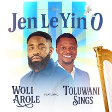 DOWNLOAD Woli Arole – Jen Le Yin O Ft. Toluwani Sings mp3