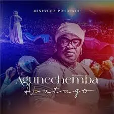 DOWNLOAD Minister Prudence – Agunechemba Abatago (Reloaded) mp3