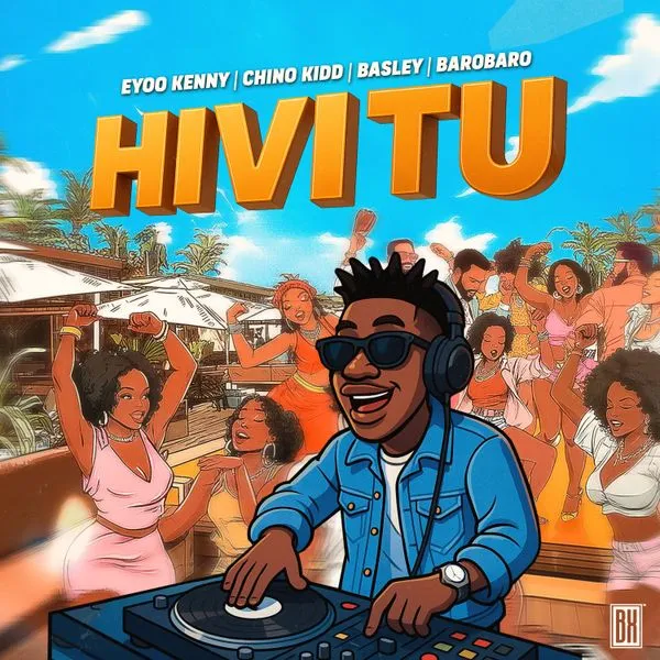Eyoo Kenny – HIVI TU Ft. Chino Kidd, Basley & Barobaro