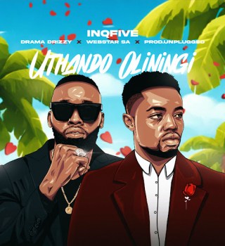 InQfive – Uthando Oluningi Ft Drama Drizzy, Webstar SA & Prod.unplugged