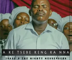DOWNLOAD Isaac & The Mighty Messengers - Ka Tlasa Pabalo mp3