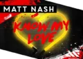Matt Nash - Know My Love MP3 Download